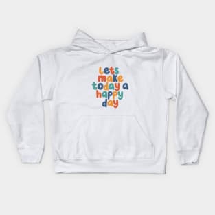 Lets Make Today a Happy Day in Red Green and Blue Kids Hoodie